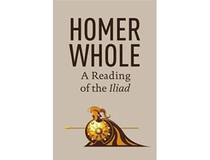 Livro Homer Whole A Reading of the Iliad de Eric Larsen (Inglês)