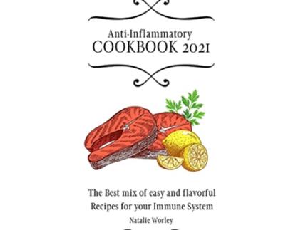 Livro AntiInflammatory Cookbook 2021 The Best mix of easy and flavorful Recipes for your Immune System de Natalie Worley (Inglês)