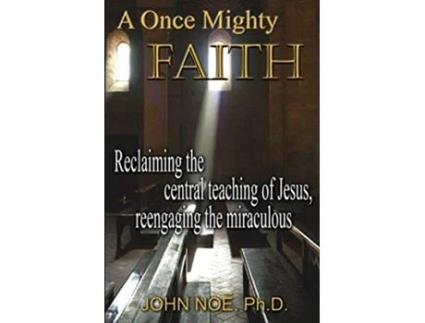 Livro A Once Mighty Faith de John Reid Noe (Inglês)
