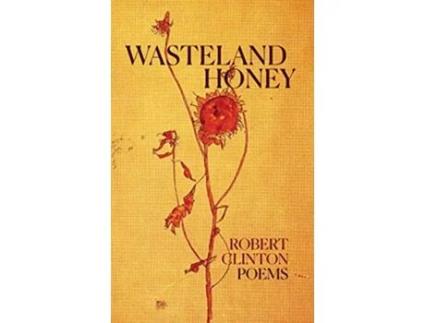 Livro Wasteland Honey Poems de Robert Clinton (Inglês - Capa Dura)