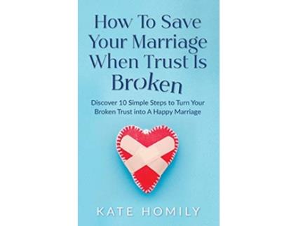 Livro How to Save Your Marriage When Trust Is Broken de Kate Kh Homily (Inglês)