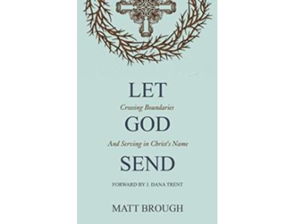 Livro Let God Send Crossing Boundaries and Serving in Christ’s Name The Let God series de Matt Brough (Inglês)