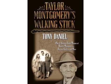 Livro Taylor Montgomerys Walking Stick A North Alabama Family Memoir of Daniels Montgomerys Barrons Cooleys and More de Tony Daniel (Inglês)