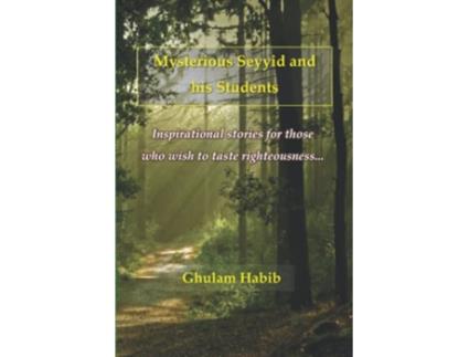 Livro Mysterious Seyyid and his Students Inspirational stories for those who wish to taste righteousness de Ghulam Habib (Inglês)
