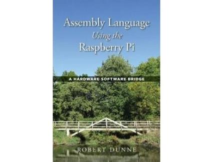 Livro Assembly Language Using the Raspberry Pi A Hardware Software Bridge de Robert Dunne (Inglês)