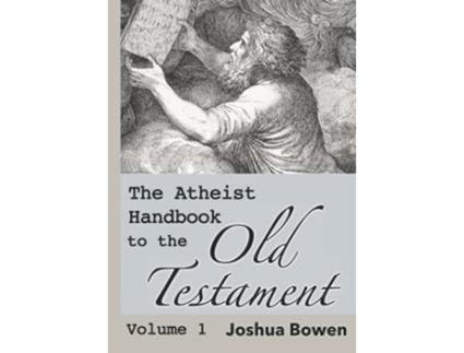 Livro The Atheist Handbook to the Old Testament Volume 1 de Dr Joshua Aaron Bowen (Inglês)