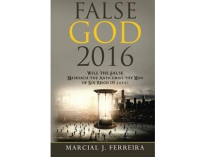 Livro False God 2016 Will The False MashiachThe AntichristThe Man of Sin Reign in 2016 de Mr Marcial J Ferreira (Inglês)