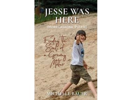 Livro Jesse Was Here More Lasagna Please Feeding the Soul of a Grieving Mother de Michelle Bauer (Inglês)