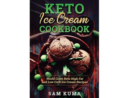 Livro Keto Ice Cream Cookbook World Class Keto High Fat and Low Carb Ice Cream Recipes de Sam Kuma (Inglês)