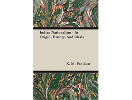 Livro Indian Nationalism Its Origin History And Ideals de K M Panikkar (Inglês)