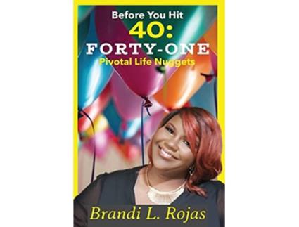 Livro Before You Hit 40 FortyOne Pivotal Life Nuggets de Brandi Rojas Brandi Rojas (Inglês)