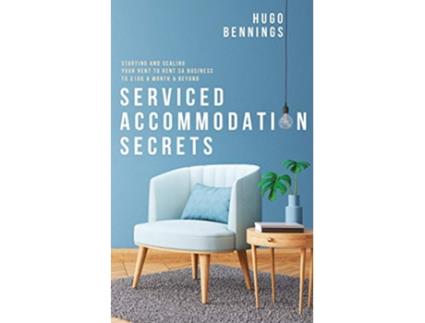 Livro Serviced Accommodation Secrets Starting and Scaling Your Rent to Rent SA Business to £10K a Month Beyond de Hugo Bennings (Inglês)