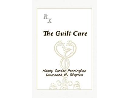 Livro The Guilt Cure de Nancy Carter Pennington Lawrence H Staples (Inglês)