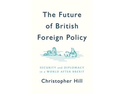 Livro Future of British Foreign Policy de Christopher Hill (Inglês - Capa Dura)