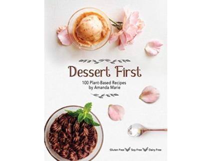 Livro Dessert First 100 PlantBased Recipes de Amanda Marie (Inglês - Capa Dura)