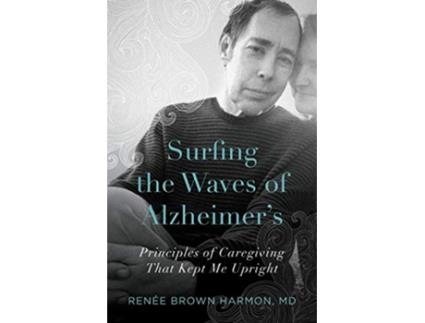Livro Surfing the Waves of Alzheimers Principles of Caregiving That Kept Me Upright de Renée Brown Harmon MD (Inglês)