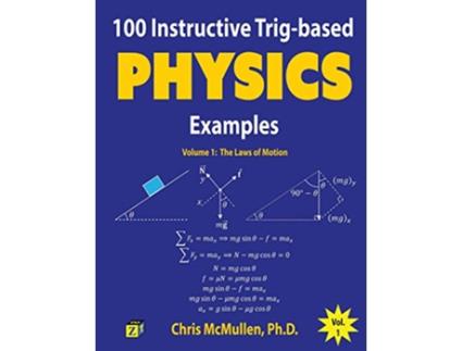 Livro 100 Instructive Trigbased Physics Examples The Laws of Motion Trigbased Physics Problems with Solutions de Chris McMullen (Inglês)