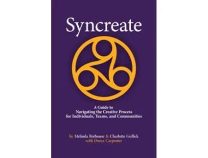 Livro Syncreate A Guide to Navigating the Creative Process for Individuals Teams and Communities de Melinda Rothouse Charlotte Gullick (Inglês)