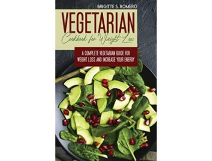 Livro Vegetarian Cookbook for Weight loss A complete Vegetarian mealprep guide for weight loss and increase energy de Brigitte S Romero (Inglês)