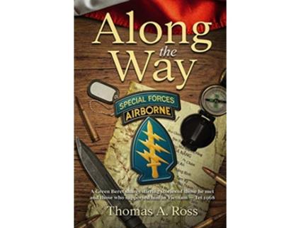 Livro Along the Way A Green Beret shares stirring stories of those he met and those who supported him in Vietnam Tet 1968 de Thomas A Ross (Inglês)
