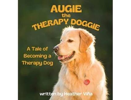 Livro Augie the Therapy Doggie The Tale of Becoming a Therapy Dog de Heather Vina (Inglês - Capa Dura)