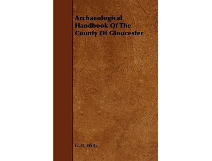 Livro Archaeological Handbook of the County of Gloucester de G B Witts (Inglês)