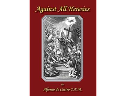 Livro Against All Heresies de Alfonso de Castro (Inglês)