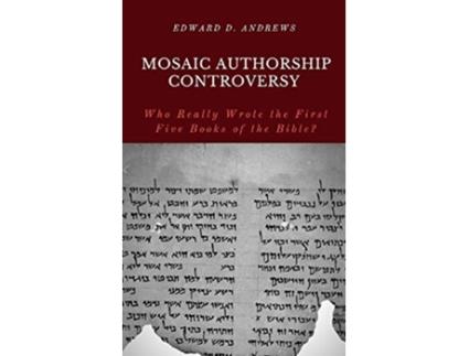 Livro MOSAIC AUTHORSHIP CONTROVERSY Who Really Wrote the First Five Books of the Bible de Edward D Andrews (Inglês)