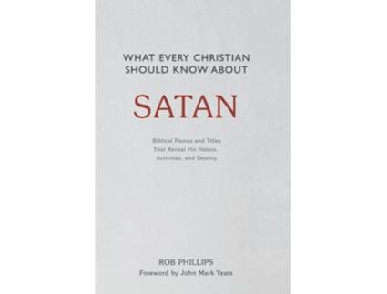 Livro What Every Christian Should Know About Satan Biblical Names and Titles That Reveal His Nature Activities and Destiny de Rob Phillips (Inglês)