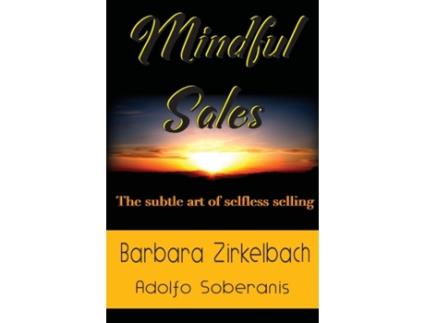 Livro Mindful Sales: The subtle art of selfless selling Barbara Zirkelbach, Soberanis Adolfo (Inglês)