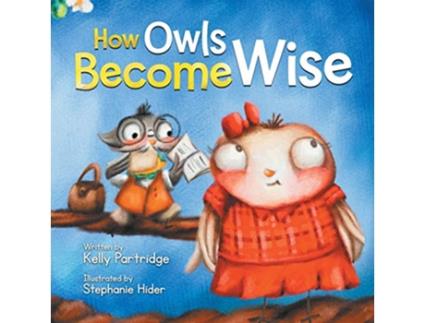 Livro How Owls Become Wise A Book about Bullying and SelfCorrection de Kelly Partridge (Inglês)