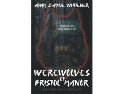 Livro Werewolves of Bristol Manor A YA LGBT Contemporary Urban Fantasy Novel The Chronicles of Crispin Lipton de Adam Zayne Whitener (Inglês)
