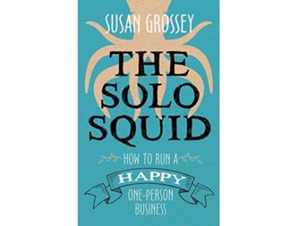 Livro The Solo Squid How to Run a Happy OnePerson Business de Susan Grossey (Inglês)