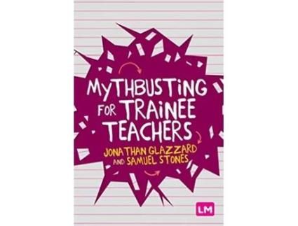 Livro Mythbusting for Trainee Teachers de Jonathan Glazzard e Samuel Stones (Inglês - Capa Dura)