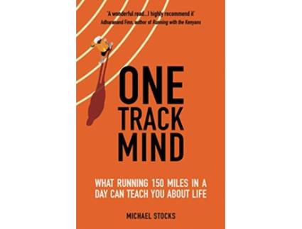 Livro One Track Mind What Running 150 Miles in a Day Can Teach You About Life de Michael Stocks (Inglês)