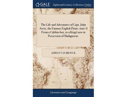Livro Life and Adventures of Capt. John Avery, the Famous English Pirate, now in Possession of Madagascar. de Adrian Van Broeck (Inglês - Capa Dura)