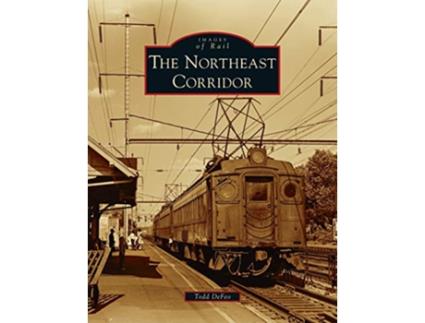 Livro Northeast Corridor Images of Rail de Todd Defeo (Inglês)