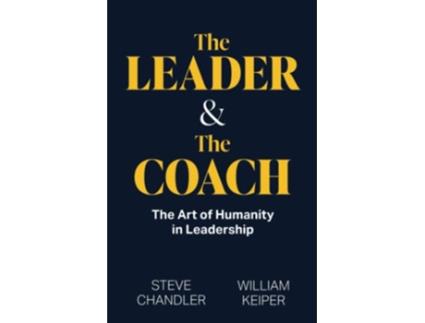 Livro The Leader and The Coach The Art of Humanity in Leadership de Steve Chandler William Keiper (Inglês)