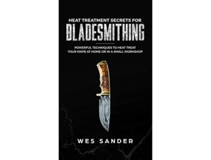 Livro Heat Treatment Secrets for Bladesmithing de Wes Sander (Inglês)