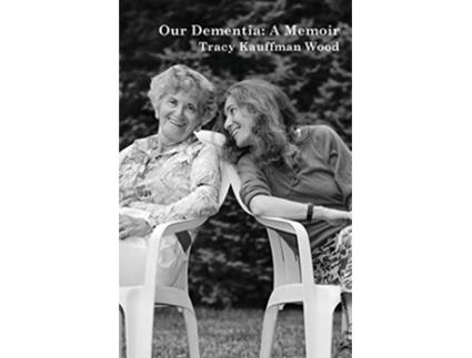Livro Our Dementia A Memoir de Tracy Kauffman Wood (Inglês)