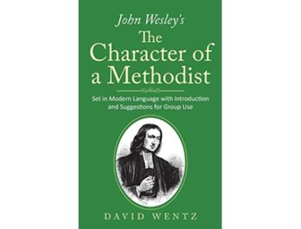 Livro John Wesleys The Character of a Methodist Set in Modern Language with Introduction and Suggestions for Group Use de David Wentz (Inglês)