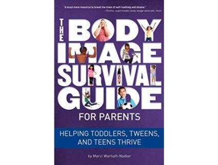 Livro The Body Image Survival Guide for Parents Helping Toddlers Tweens and Teens Thrive de Marci WarhaftNadler (Inglês)