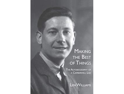 Livro Making the Best of Things The Autobiography of a Camberwell Lad de Len Williams (Inglês)