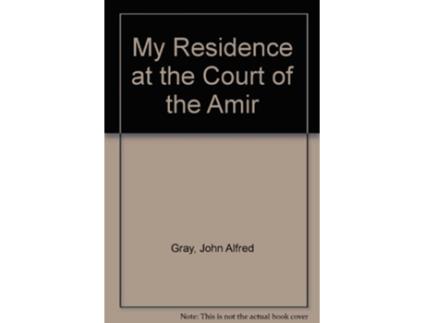 Livro My Residence at the Court of the Amir A Narrative New Impression de John Alfred Gray (Inglês)