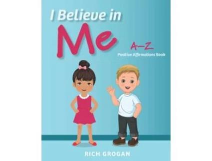 Livro I Believe In Me: A-Z Positive Affirmations Book de Rich Grogan (Inglês)