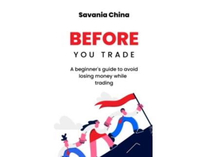 Livro Before You Trade A beginners guide to avoid losing money while trading de Savania China (Inglês)