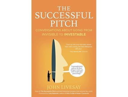 Livro The Successful Pitch Conversations About Going from Invisible to Investable de John Livesay (Inglês)