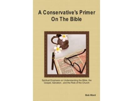 Livro A Conservatives Primer on the Bible de Bob Ward (Inglês)