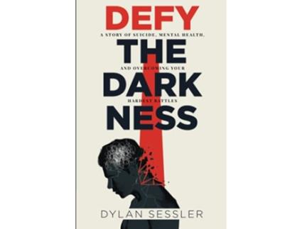 Livro Defy the Darkness A Story of Suicide Mental Health and Overcoming Your Hardest Battles de Dylan J Sessler (Inglês)