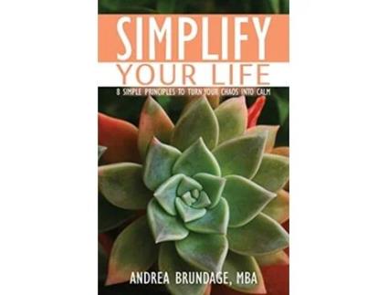 Livro Simplify Your Life 8 Simple Principles to Turn Your Chaos into Calm de Andrea Brundage (Inglês)